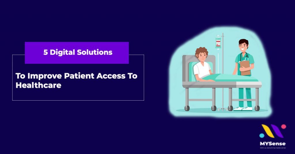 5 Digital Solutions To Improve Patient Access To Healthcare | Digital Marketing Company in Malaysia - MYSense