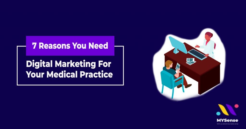 7 Reasons You Need Digital Marketing For Your Medical Practice | Digital and Influencer Marketing Agency in Malaysia - MYSense