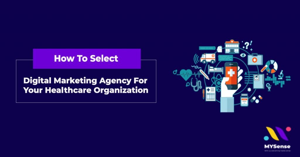 How To Select Digital Marketing Agency For Your Healthcare Organization | Digital Marketing Company in Malaysia - MYSense