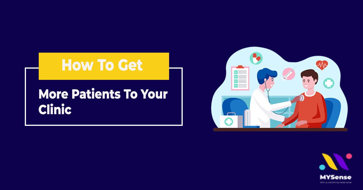 How To Get More Patients To Your Clinic | Digital and Influencer Marketing Agency in Malaysia - MYSense