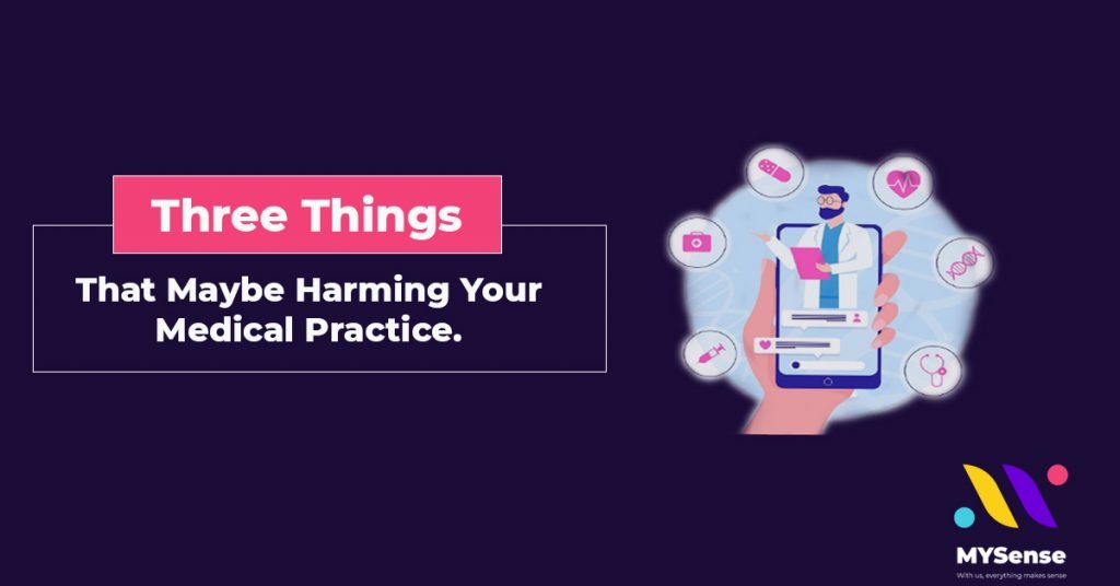 Three things that maybe harming your medical practice | Digital and Influencer Marketing Agency in Malaysia - MYSense