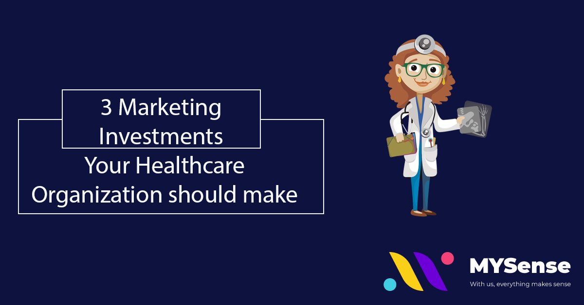 3 Marketing Investments Your Healthcare Organization should make